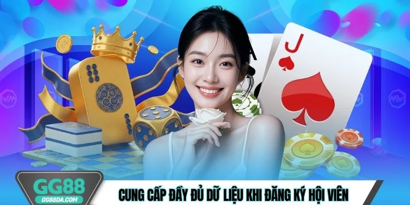 Cung cấp đầy đủ dữ liệu khi đăng ký hội viên