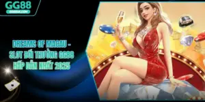 Dreams Of Macau - Slot Đổi Thưởng GG88 Hấp Dẫn Nhất 2025
