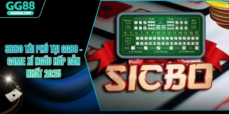 Sicbo Tài Phú Tại GG88 – Game Xí Ngầu Hấp Dẫn Nhất 2025