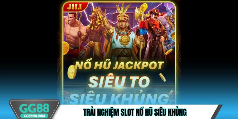 Trải nghiệm slot nổ hũ siêu khủng 